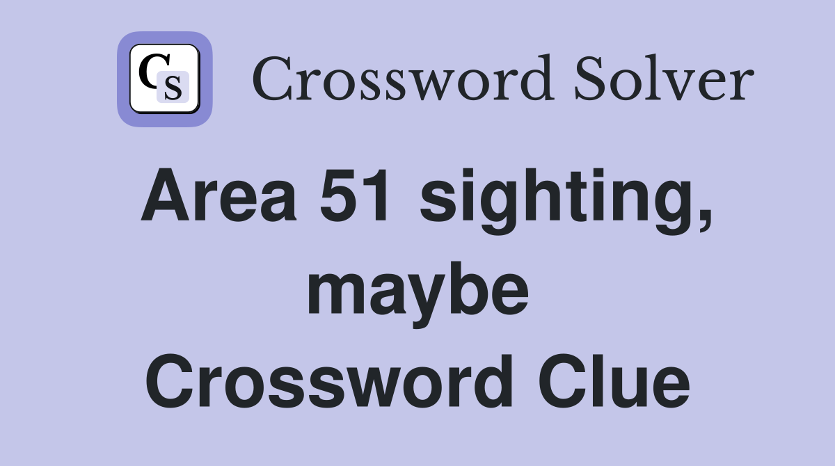 Area 51 sighting maybe Crossword Clue Answers Crossword Solver